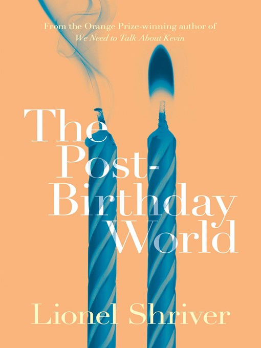 Title details for The Post-Birthday World by Lionel Shriver - Wait list